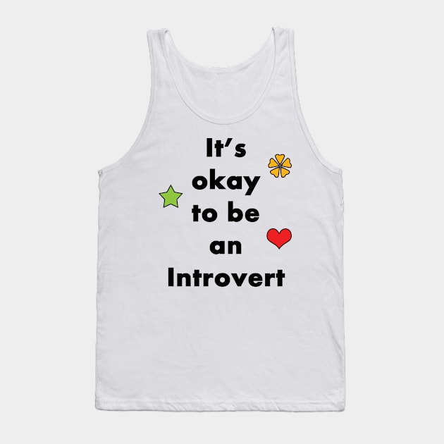 It's Okay To Be An Introvert - Typography Design Tank Top by art-by-shadab